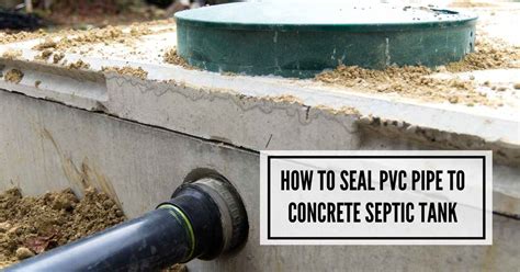 how to seal pvc pipe to concrete septic tank|Septic Tank